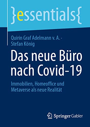 Das neue Büro nach Covid-19: Immobilien, Homeoffice und Metaverse als neue Realität (essentials)