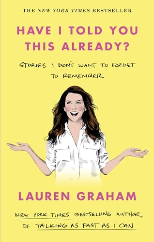 Have I Told You This Already?: Stories I Don't Want to Forget to Remember - the New York Times bestseller from the Gilmore Girls star von Virago