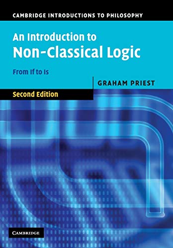 An Introduction to Non-Classical Logic, Second Edition: From If to Is (Cambridge Introductions to Philosophy)