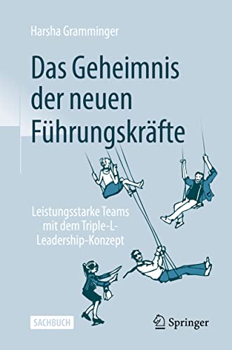 Das Geheimnis der neuen Führungskräfte: Leistungsstarke Teams mit dem Triple-L-Leadership-Konzept