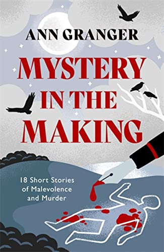 Mystery in the Making: Eighteen short stories of murder, mystery and mayhem von Headline
