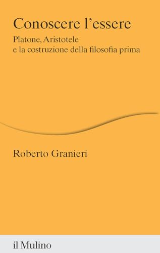 Conoscere l'essere. Platone, Aristotele e la costruzione della filosofia prima (Percorsi) von Il Mulino