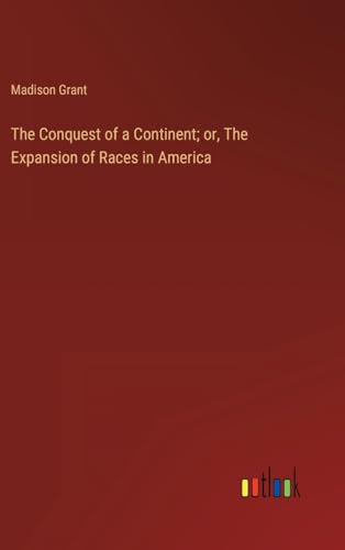 The Conquest of a Continent; or, The Expansion of Races in America