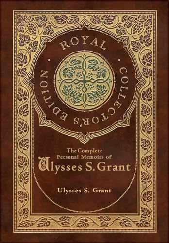 The Complete Personal Memoirs of Ulysses S. Grant (Royal Collector's Edition) (Case Laminate Hardcover with Jacket) von Royal Classics