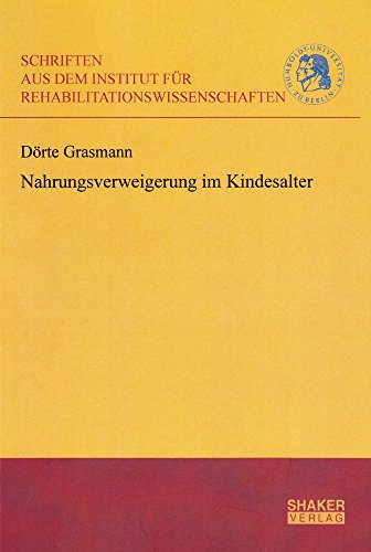 Nahrungsverweigerung im Kindesalter (Schriften aus dem Institut für Rehabilitationswissenschaften der Humboldt-Universität zu Berlin)