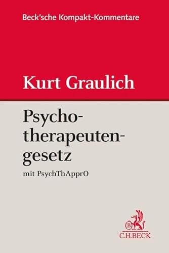 Psychotherapeutengesetz: mit Approbationsordnung für Psychotherapeutinnen und Psychotherapeuten (Beck'sche Kompakt-Kommentare) von Beck C. H.