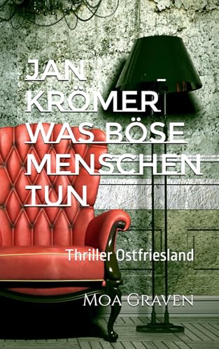 JAN KRÖMER Was böse Menschen tun: Thriller Ostfriesland (Jan Krömer Krimi-Reihe, Band 17) von Independently published