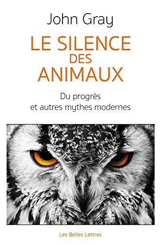 Le Silence Des Animaux: Du Progres Et Autres Mythes Modernes von Les Belles Lettres