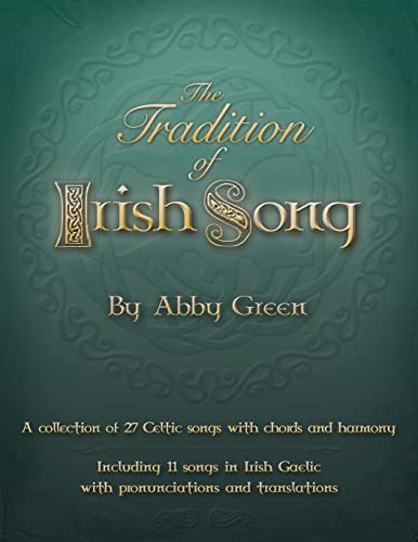 The Tradition of Irish Song: A collection of 27 Celtic songs with chords and harmony. 11 songs in Irish Gaelic with translations and pronunciations.