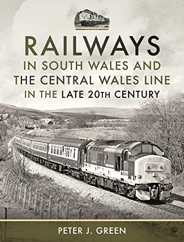 Railways in South Wales and the Central Wales Line in the Late 20th Century von Pen & Sword Transport