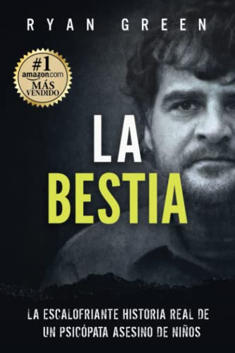La Bestia: La escalofriante historia real de un psicópata asesino de niños (Crímenes Reales)