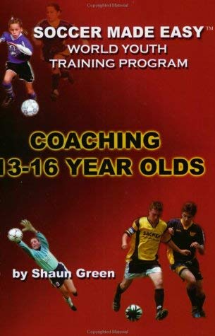 Soccer Made Easy: The World Youth Training Program Coaching 13-16 Year Olds