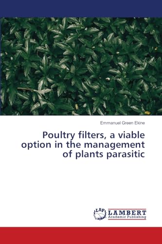 Poultry filters, a viable option in the management of plants parasitic: DE von LAP LAMBERT Academic Publishing