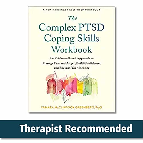 The Complex PTSD Coping Skills Workbook: An Evidence-Based Approach to Manage Fear and Anger, Build Confidence, and Reclaim Your Identity