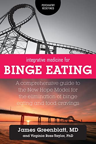 Integrative Medicine for Binge Eating: A Comprehensive Guide to the New Hope Model for the Elimination of Binge Eating and Food Cravings (Psychiatry Redefined) von FriesenPress