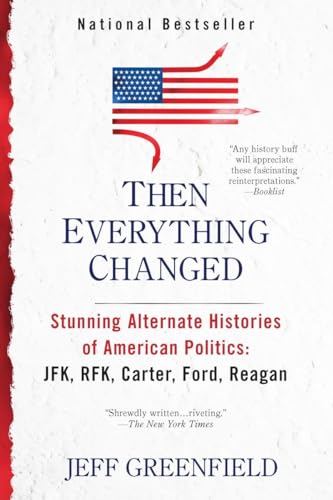 Then Everything Changed: Stunning Alternate Histories of American Politics: JFK, RFK, Carter, Ford, Reaga n von Penguin