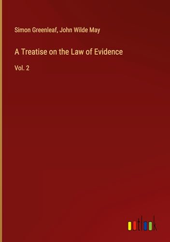 A Treatise on the Law of Evidence: Vol. 2 von Outlook Verlag