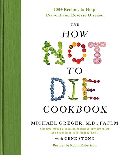 The How Not to Die Cookbook: 100+ Recipes to Help Prevent and Reverse Disease von Flatiron Books