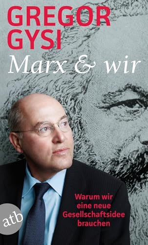 Marx und wir: Warum wir eine neue Gesellschaftsidee brauchen von Aufbau Taschenbuch Verlag