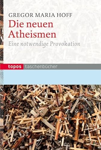Die neuen Atheismen: Eine notwendige Provokation (Topos Taschenbücher) von Topos plus