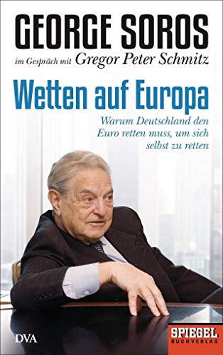 Wetten auf Europa: Warum Deutschland den Euro retten muss, um sich selbst zu retten - Ein SPIEGEL-Buch von DVA Dt.Verlags-Anstalt