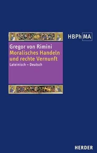 Moralisches Handeln und rechte Vernunft. Lectura super secundum Sententiarum, distinctiones 34-37. Kommentar zu den Distinktionen 34-37 des zweiten ... der Philosophie des Mittelalters 2. Serie)