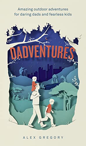 Dadventures: Amazing Outdoor Adventures for Daring Dads and Fearless Kids von HarperCollins