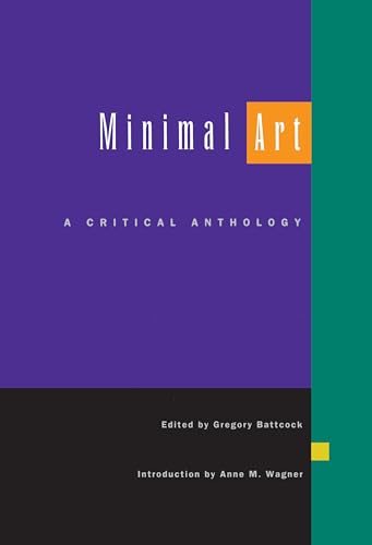 Minimal Art: A Critical Anthology: A Critical Anthology. Introduction by Anne M. Wagner von University of California Press