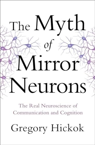 Myth of Mirror Neurons: The Real Neuroscience of Communication and Cognition von W. W. Norton & Company