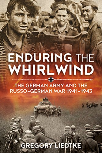 Enduring the Whirlwind: The German Army and the Russo-German War 1941-1943: The German Army and the Russo-gGrman War, 1941-1943 (Wolverhampton Military Studies, 21, Band 21) von Helion & Company