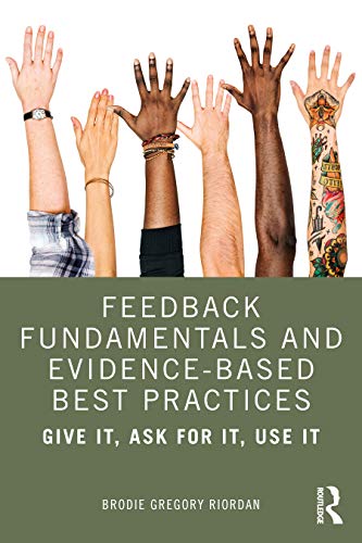 Feedback Fundamentals and Evidence-Based Best Practices: Give It, Ask for It, Use It von Routledge