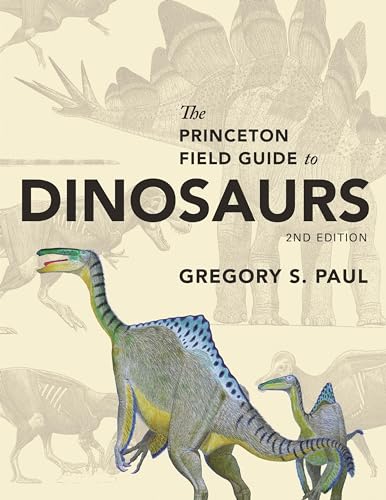 Princeton Field Guide to Dinosaurs: Second Edition (Princeton Field Guides) von Princeton University Press