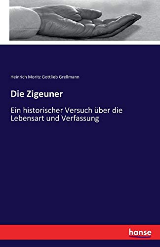 Die Zigeuner: Ein historischer Versuch über die Lebensart und Verfassung