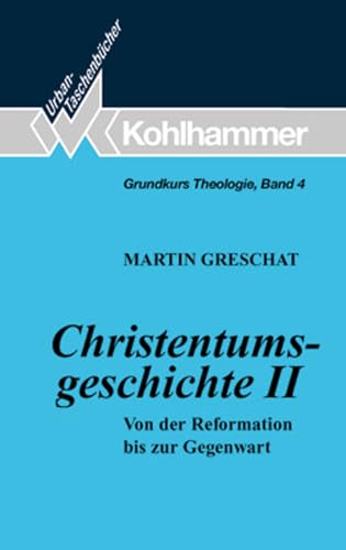 Christentumsgeschichte II: Von der Reformation bis zur Gegenwart (Grundkurs Theologie, 4, Band 4)