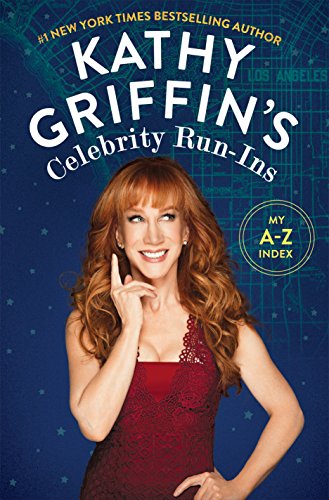 Kathy Griffin's Celebrity Run-Ins: My A-Z Index von Flatiron Books