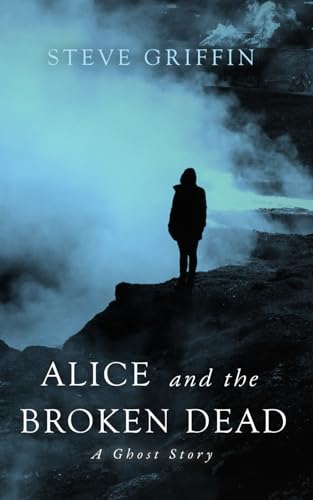 Alice and the Broken Dead: A Ghost Story (The Ghosts of Alice) von Independently published