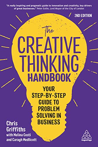 The Creative Thinking Handbook: Your Step-by-Step Guide to Problem Solving in Business