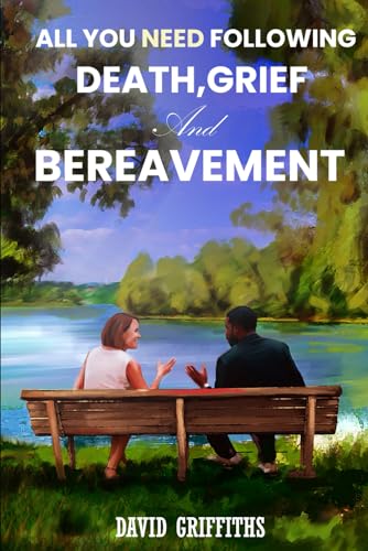 All You Need Following Death, Grief and Bereavement (Helping you through Loss and Bereavement.) von Independently published