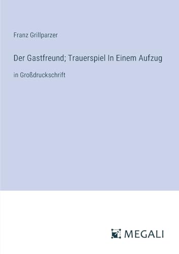 Der Gastfreund; Trauerspiel In Einem Aufzug: in Großdruckschrift von Megali Verlag