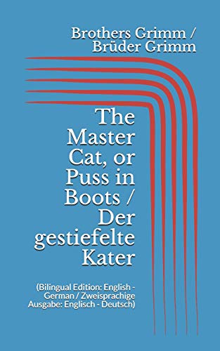 The Master Cat, or Puss in Boots / Der gestiefelte Kater (Bilingual Edition: English - German / Zweisprachige Ausgabe: Englisch - Deutsch) von Independently Published