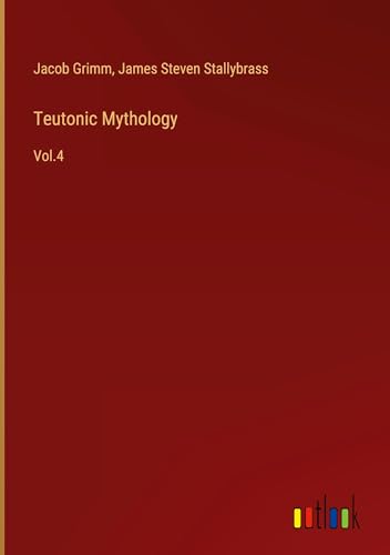 Teutonic Mythology: Vol.4 von Outlook Verlag