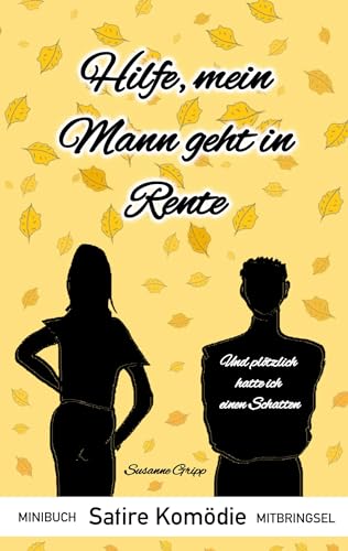 Hilfe, mein Mann geht in Rente: Und plötzlich hatte ich einen Schatten (Minibuch Mitbringsel) von BoD – Books on Demand