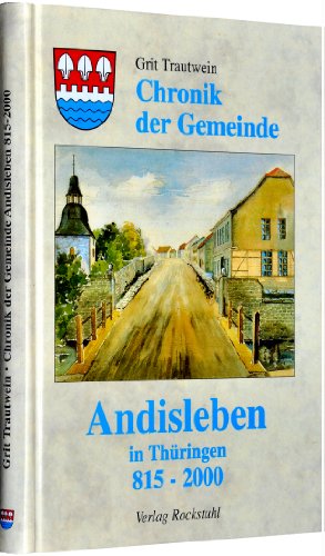 Chronik der Gemeinde Andisleben 815-2000 (Gemeinde im Landkreis Sömmerda in Thüringen)