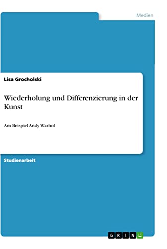 Wiederholung und Differenzierung in der Kunst: Am Beispiel Andy Warhol von Books on Demand