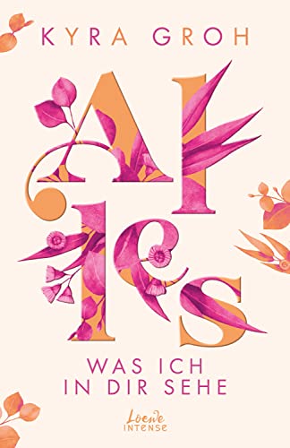 Alles, was ich in dir sehe (Alles-Trilogie, Band 1): Entdecke diese berührende Liebesgeschichte zwischen Pflichtgefühl und Selbstverwirklichung - New Adult-Roman mit viel Liebe und Humor