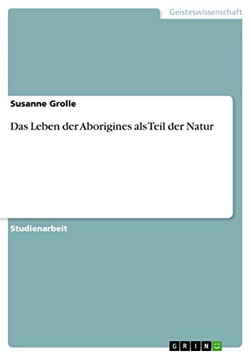 Das Leben der Aborigines als Teil der Natur von GRIN Verlag