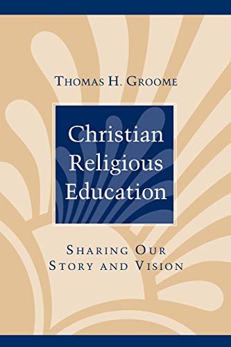Christian Religious Education: Sharing Our Story and Vision von JOSSEY-BASS