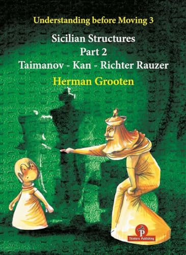 Understanding Before Moving 3 - Part 2: Sicilian Structures - Taimanov - Kan - Richter Rauzer (Understanding before Moving, 4, Band 3) von Thinkers Publishing