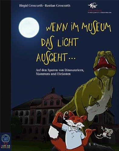 Wenn im Museum das Licht ausgeht...: Auf den Spuren von Dinosauriern, Mammuts und Elefanten