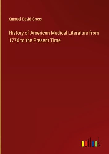 History of American Medical Literature from 1776 to the Present Time von Outlook Verlag